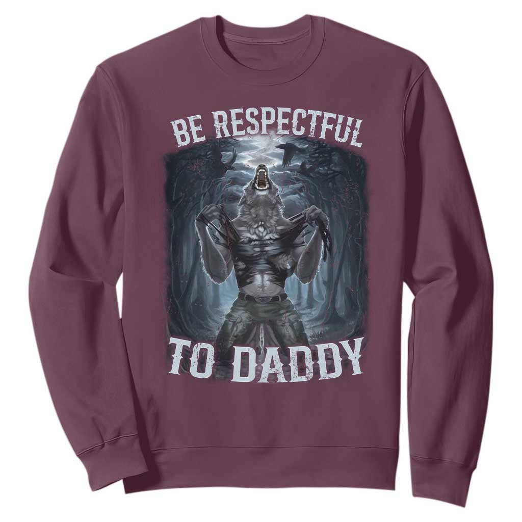 Funny Be Respectful To Daddy Sweatshirt Alpha Werewolf Wolf Meme TS11 Maroon Print Your Wear