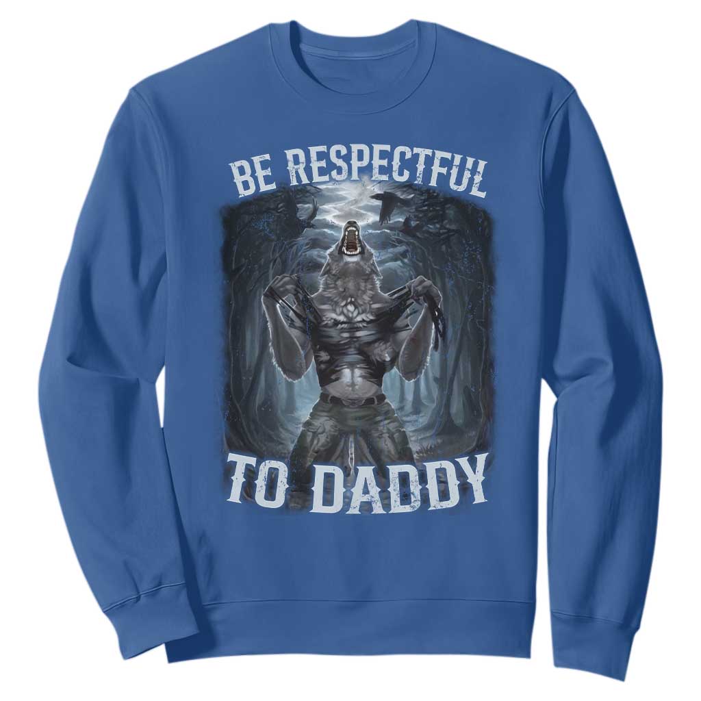 Funny Be Respectful To Daddy Sweatshirt Alpha Werewolf Wolf Meme TS11 Royal Blue Print Your Wear