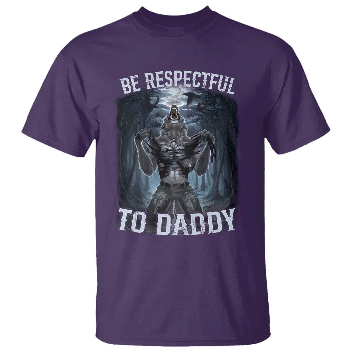 Funny Be Respectful To Daddy T Shirt Alpha Werewolf Wolf Meme TS11 Purple Print Your Wear