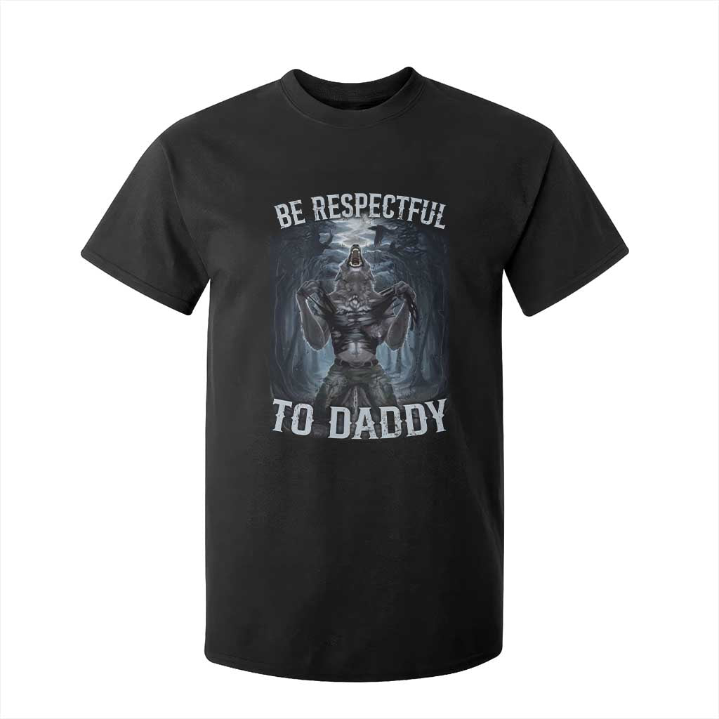 Funny Be Respectful To Daddy T Shirt For Kid Alpha Werewolf Wolf Meme TS11 Black Print Your Wear