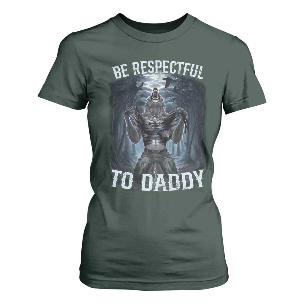 Funny Be Respectful To Daddy T Shirt For Women Alpha Werewolf Wolf Meme TS11 Dark Forest Green Print Your Wear