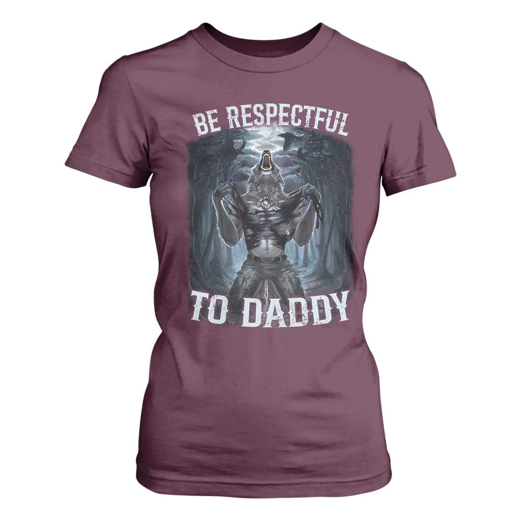 Funny Be Respectful To Daddy T Shirt For Women Alpha Werewolf Wolf Meme TS11 Maroon Print Your Wear