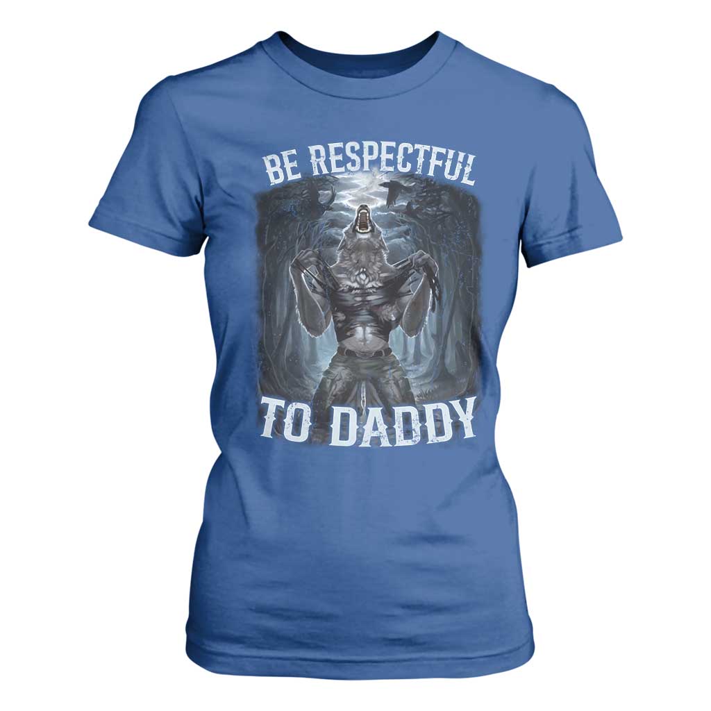 Funny Be Respectful To Daddy T Shirt For Women Alpha Werewolf Wolf Meme TS11 Royal Blue Print Your Wear