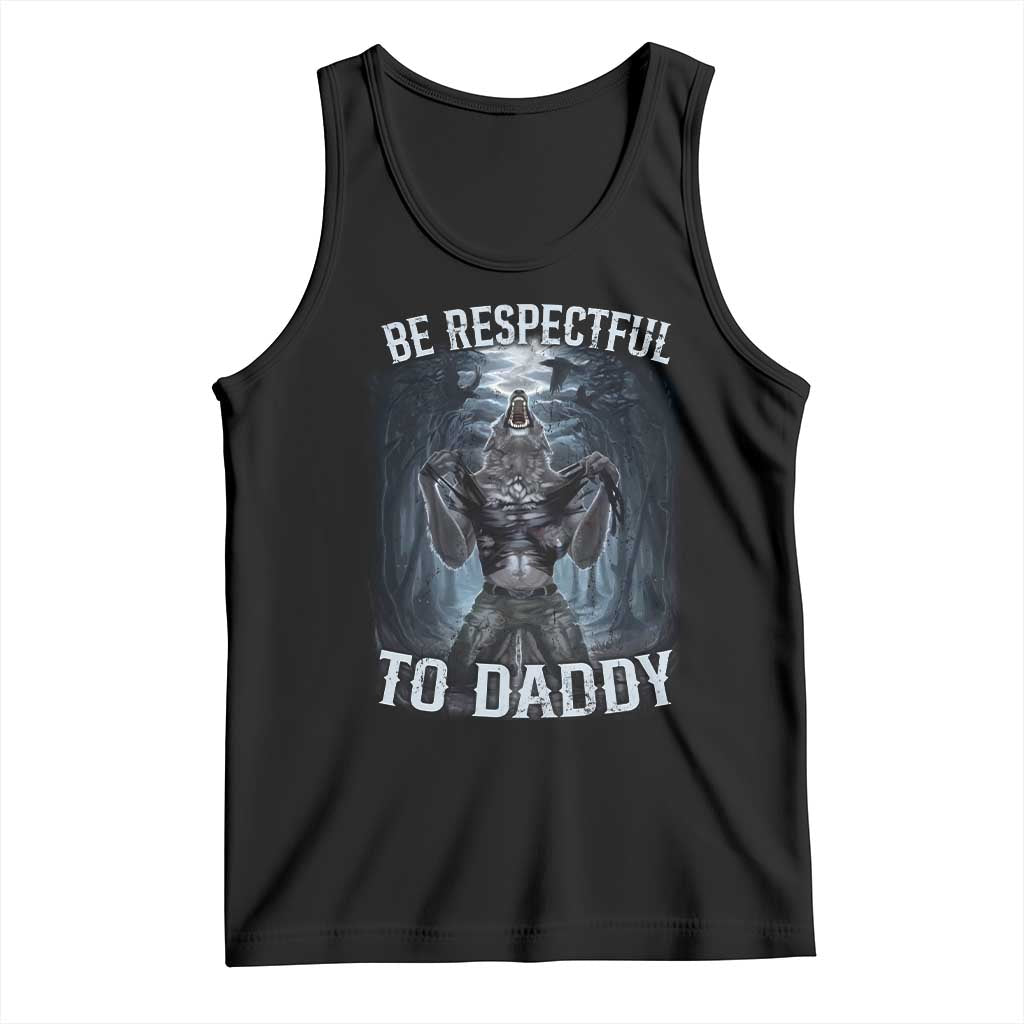 Funny Be Respectful To Daddy Tank Top Alpha Werewolf Wolf Meme TS11 Black Print Your Wear