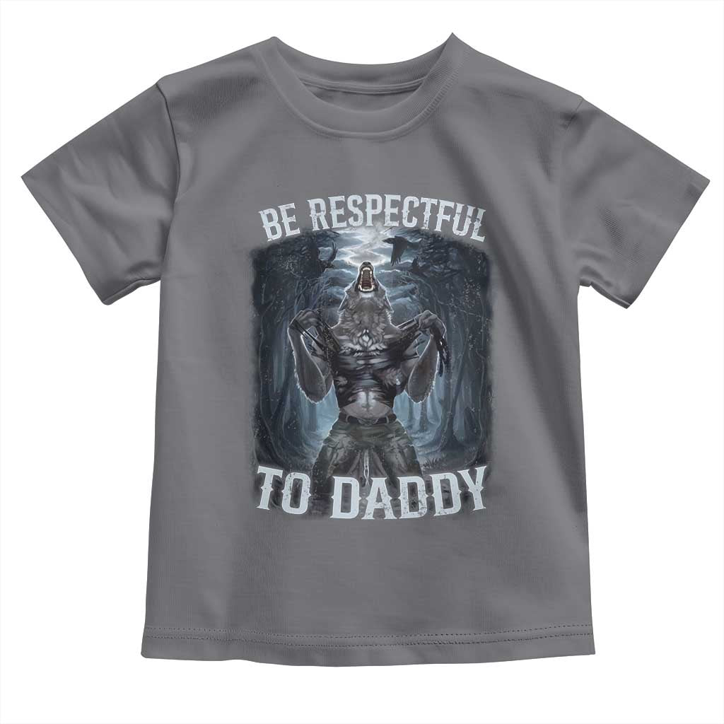Funny Be Respectful To Daddy Toddler T Shirt Alpha Werewolf Wolf Meme TS11 Charcoal Print Your Wear