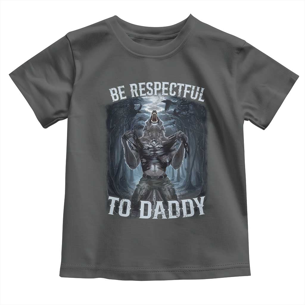 Funny Be Respectful To Daddy Toddler T Shirt Alpha Werewolf Wolf Meme TS11 Dark Heather Print Your Wear