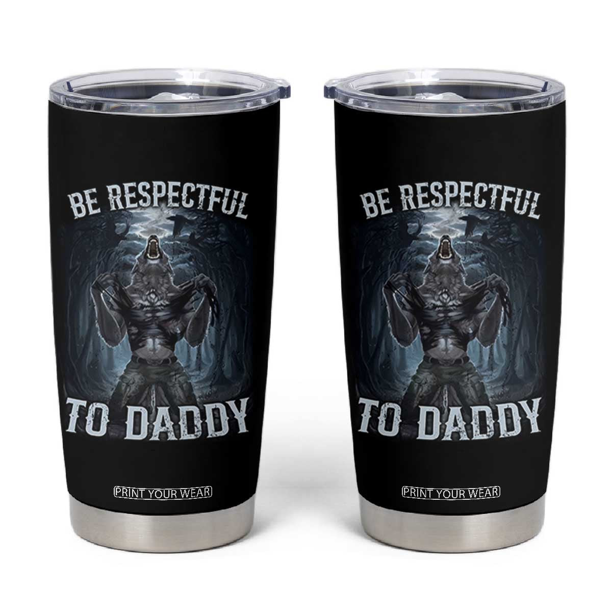 Funny Be Respectful To Daddy Tumbler Cup Alpha Werewolf Wolf Meme TS11 Black Print Your Wear