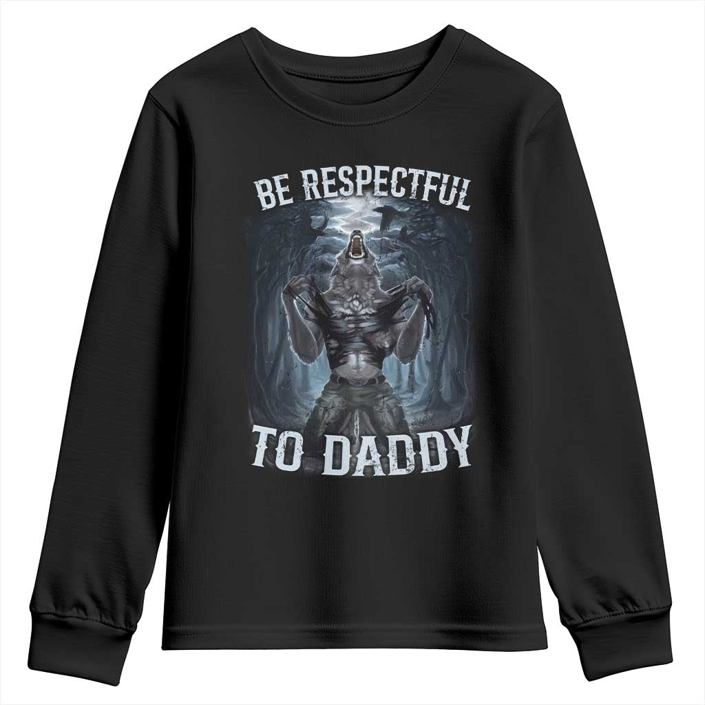 Funny Be Respectful To Daddy Youth Sweatshirt Alpha Werewolf Wolf Meme TS11 Black Print Your Wear