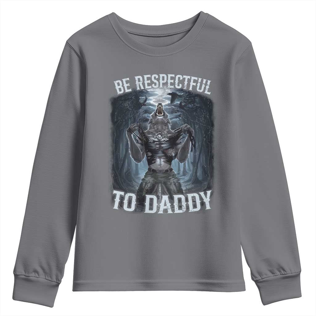 Funny Be Respectful To Daddy Youth Sweatshirt Alpha Werewolf Wolf Meme TS11 Charcoal Print Your Wear