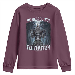 Funny Be Respectful To Daddy Youth Sweatshirt Alpha Werewolf Wolf Meme TS11 Maroon Print Your Wear