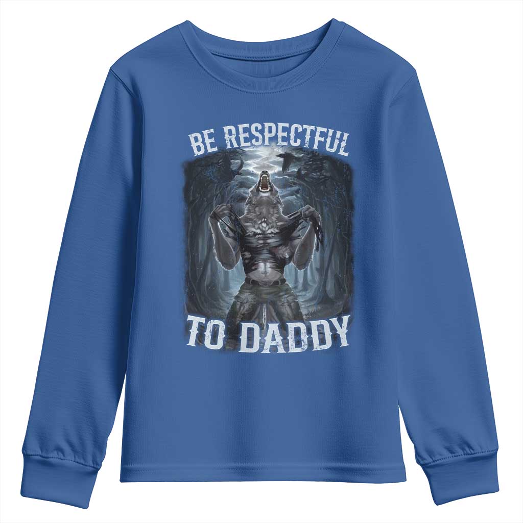 Funny Be Respectful To Daddy Youth Sweatshirt Alpha Werewolf Wolf Meme TS11 Royal Blue Print Your Wear