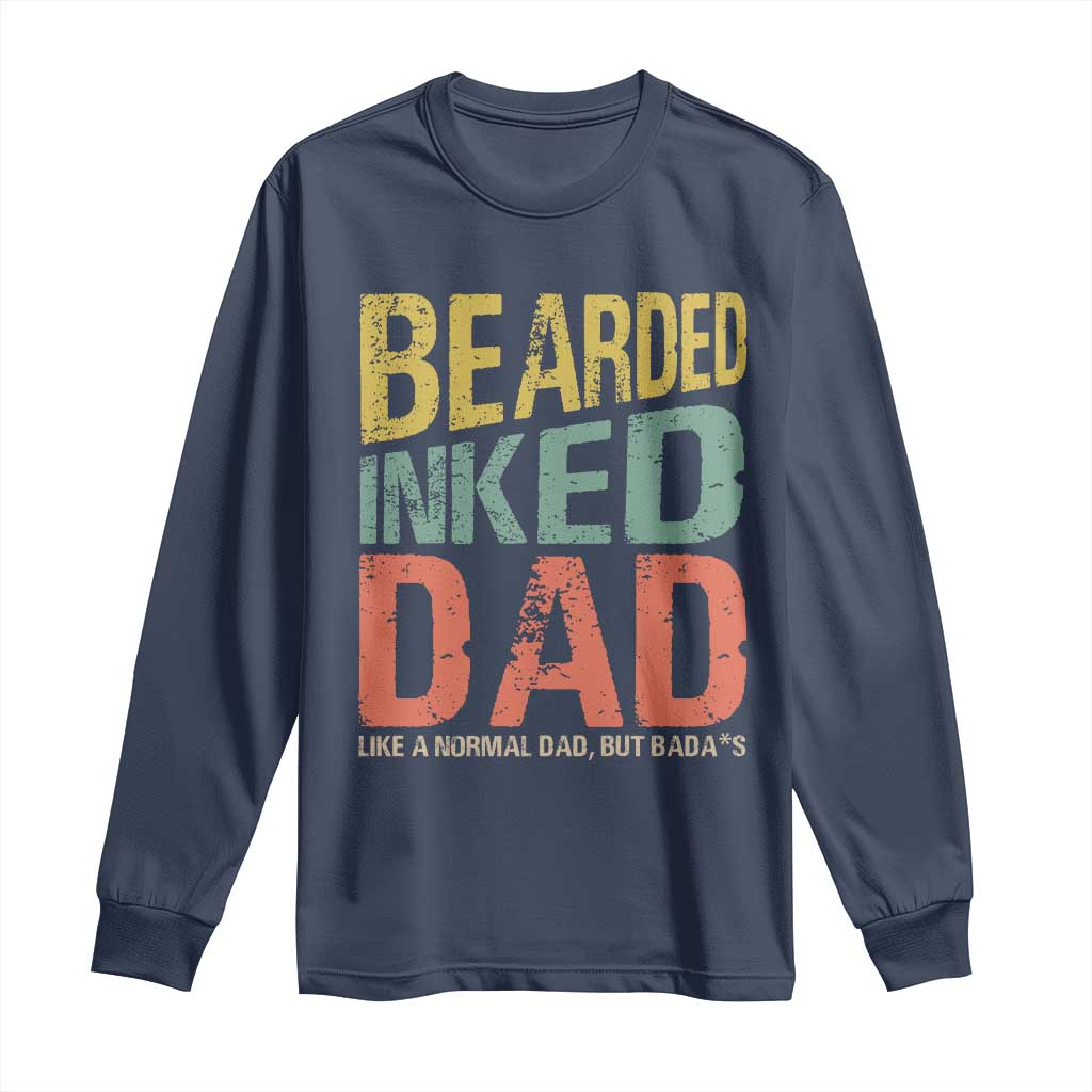 Funny Bearded Inked Dad Like A Normal Dad But Badass Long Sleeve Shirt Father's Day TS11 Navy Print Your Wear