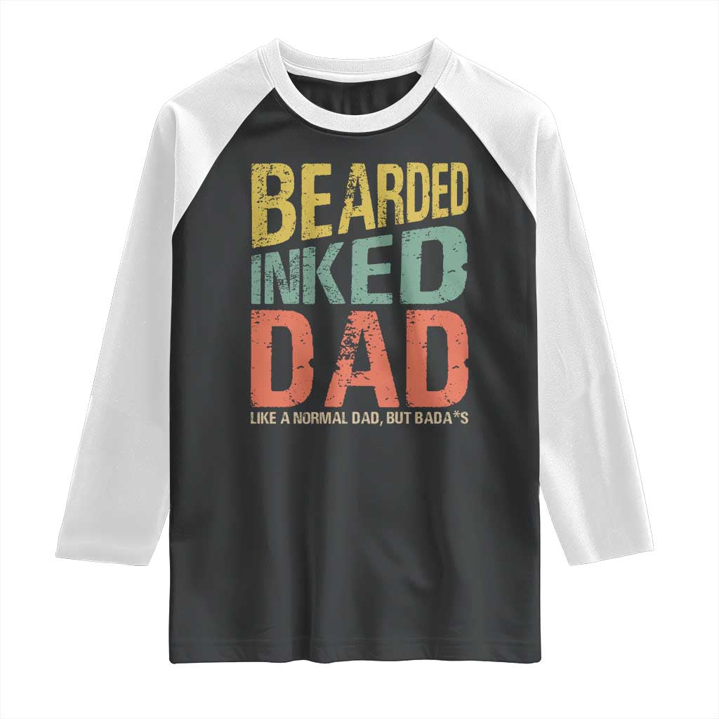 Funny Bearded Inked Dad Like A Normal Dad But Badass Raglan Shirt Father's Day TS11 Black White Print Your Wear
