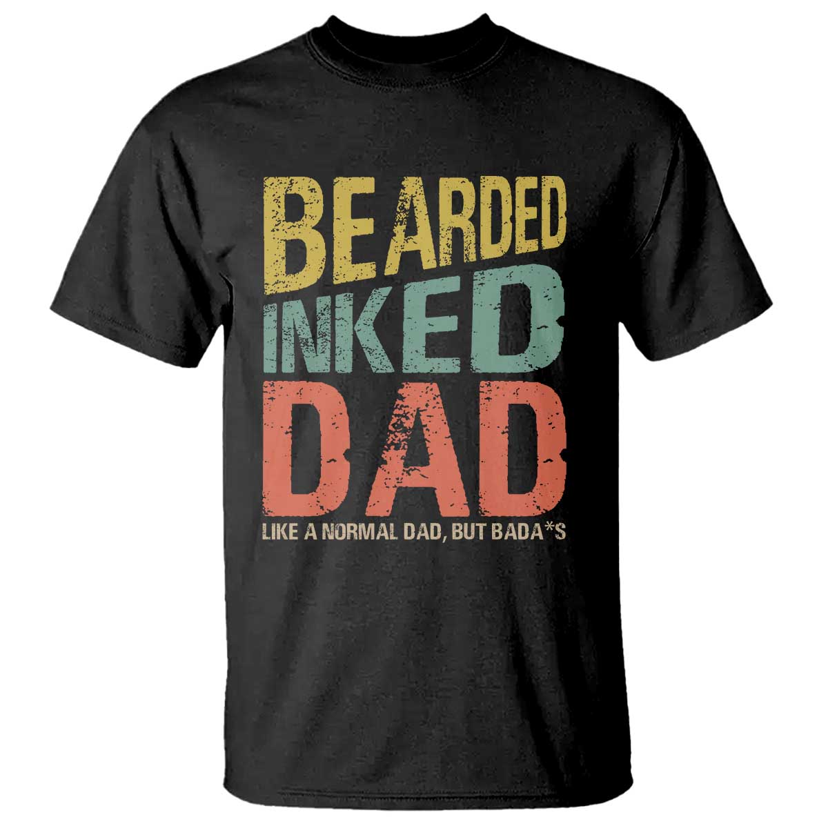 Funny Bearded Inked Dad Like A Normal Dad But Badass T Shirt Father's Day TS11 Black Print Your Wear