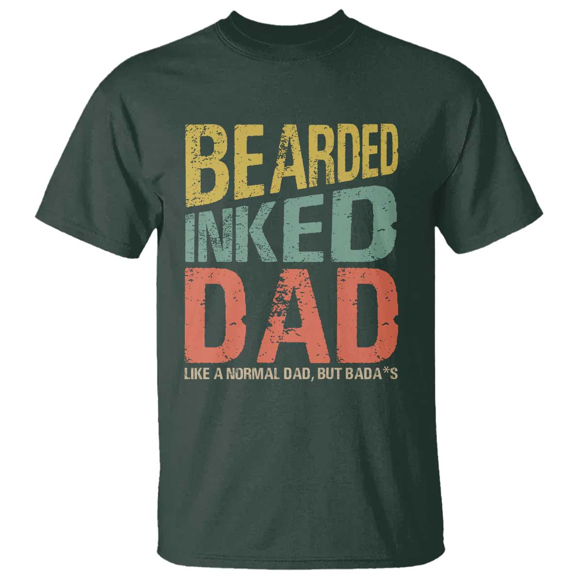 Funny Bearded Inked Dad Like A Normal Dad But Badass T Shirt Father's Day TS11 Dark Forest Green Print Your Wear