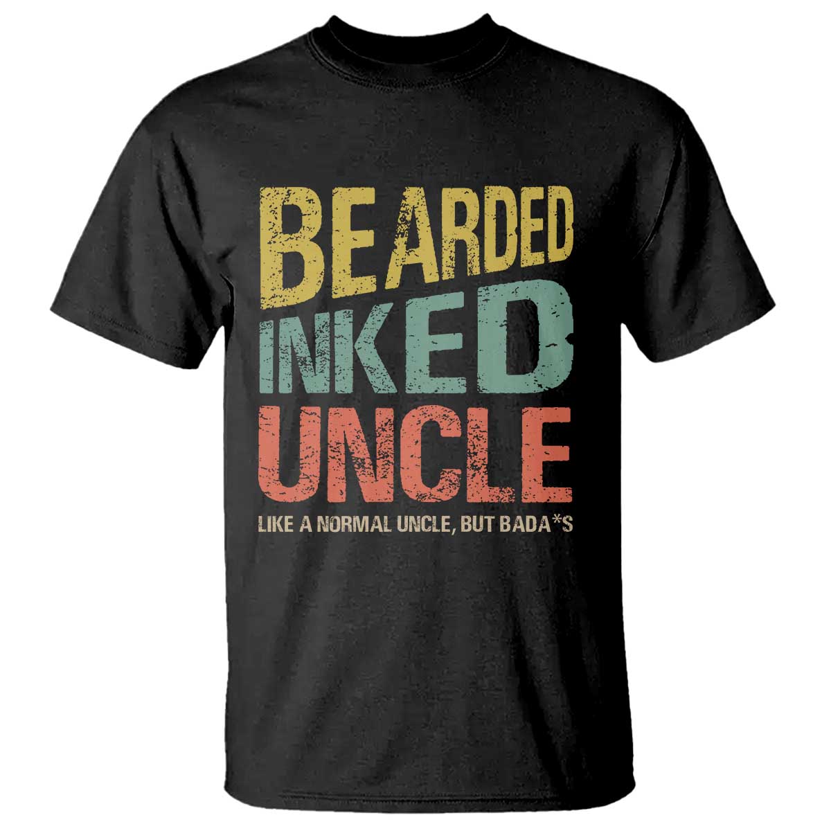 Funny Bearded Inked Uncle Like A Normal Uncle But Badass T Shirt Father's Day TS11 Black Print Your Wear