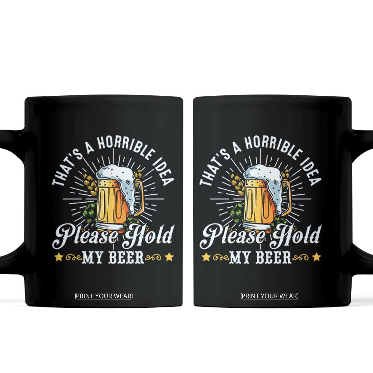 Funny Beer Lover Coffee Mug That's A Horrible Idea Please Hold My Beer TS11 Black Print Your Wear