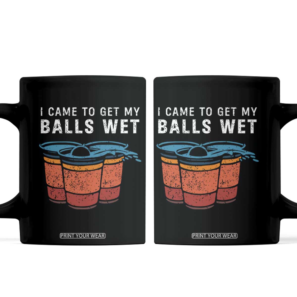 Funny Beer Pong Coffee Mug I Came To Get My Balls Wet TS11 Black Print Your Wear