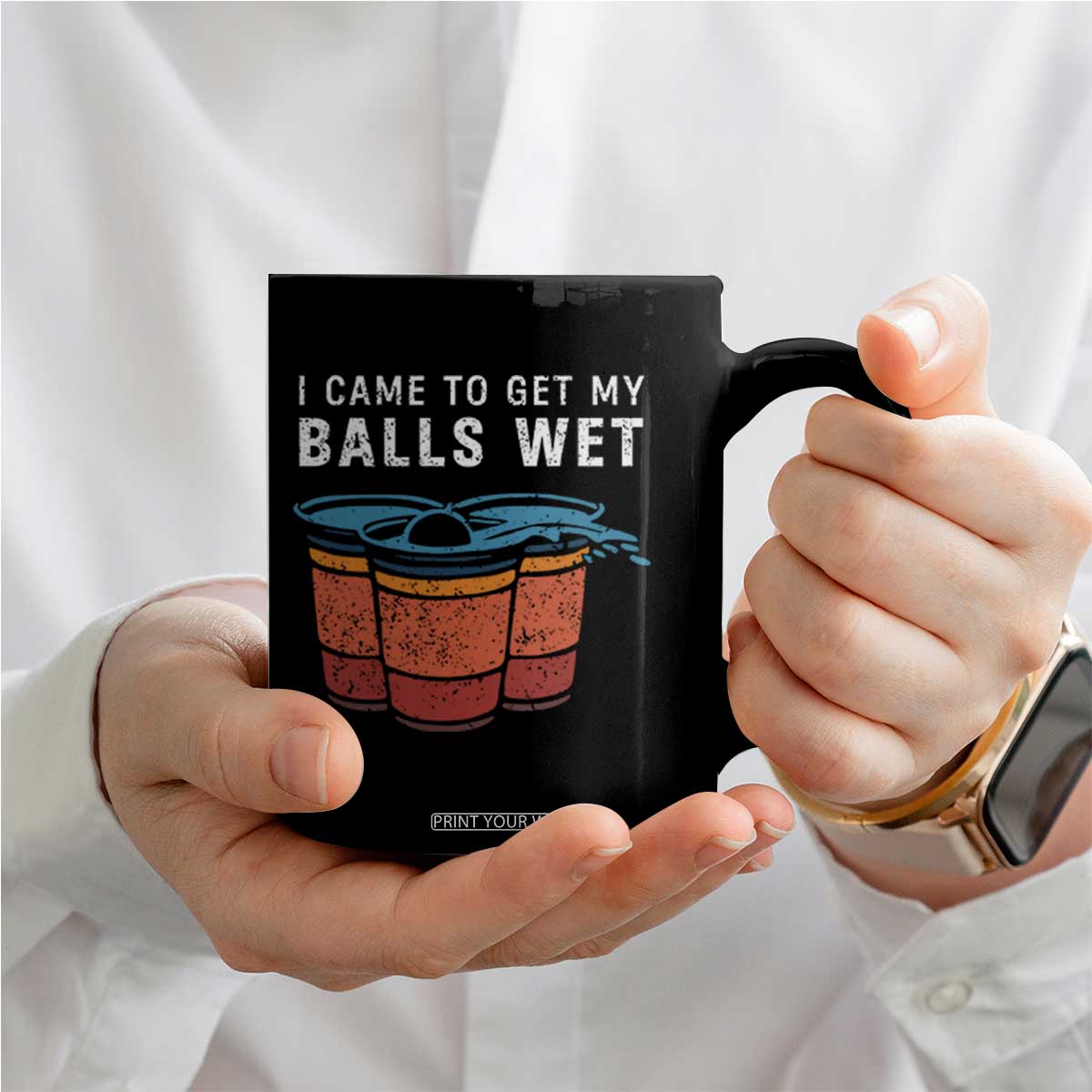 Funny Beer Pong Coffee Mug I Came To Get My Balls Wet TS11 Print Your Wear