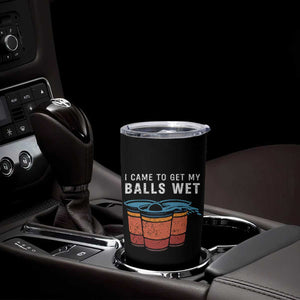 Funny Beer Pong Tumbler Cup I Came To Get My Balls Wet TS11 Print Your Wear