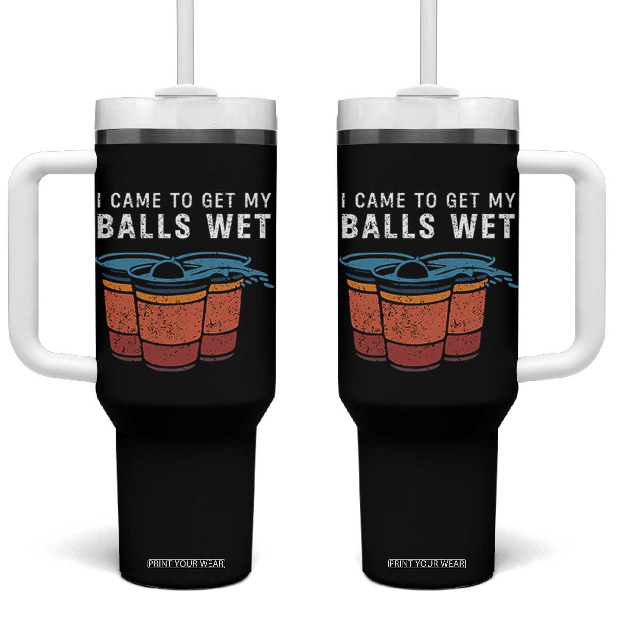 Funny Beer Pong Tumbler With Handle I Came To Get My Balls Wet TS11 One Size: 40 oz Black Print Your Wear