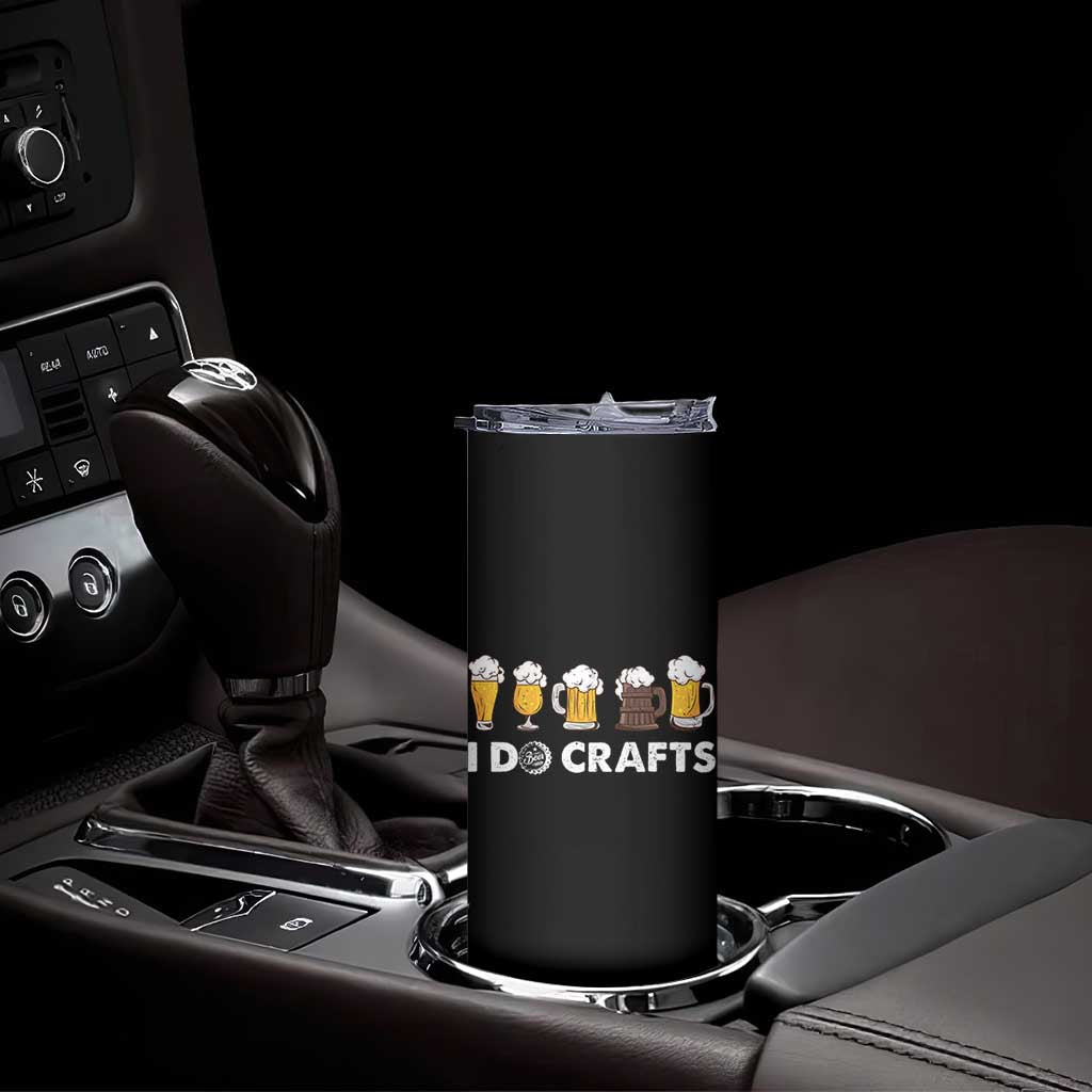 Funny Beer Skinny Tumbler I Do Crafts Vintage Beer Brewing TS11 Print Your Wear