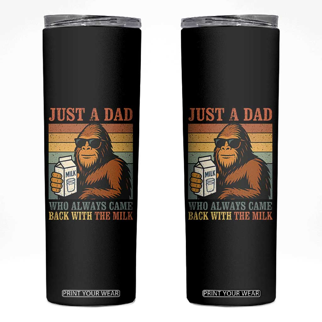 Funny Bigfoot Dad Skinny Tumbler Just A Dad Who Always Came Back With The Milk Retro Father's Day TS02 Black Print Your Wear