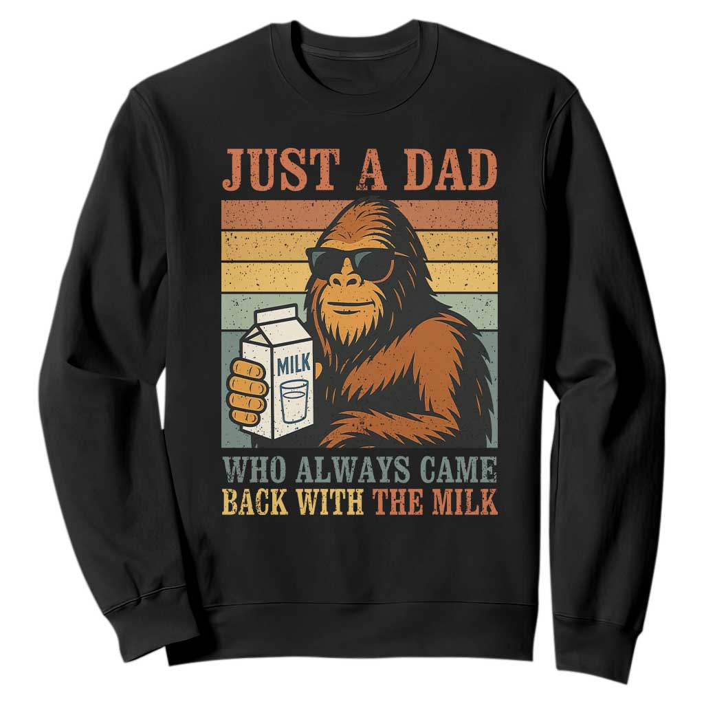 Funny Bigfoot Dad Sweatshirt Just A Dad Who Always Came Back With The Milk Retro Father's Day TS02 Black Print Your Wear