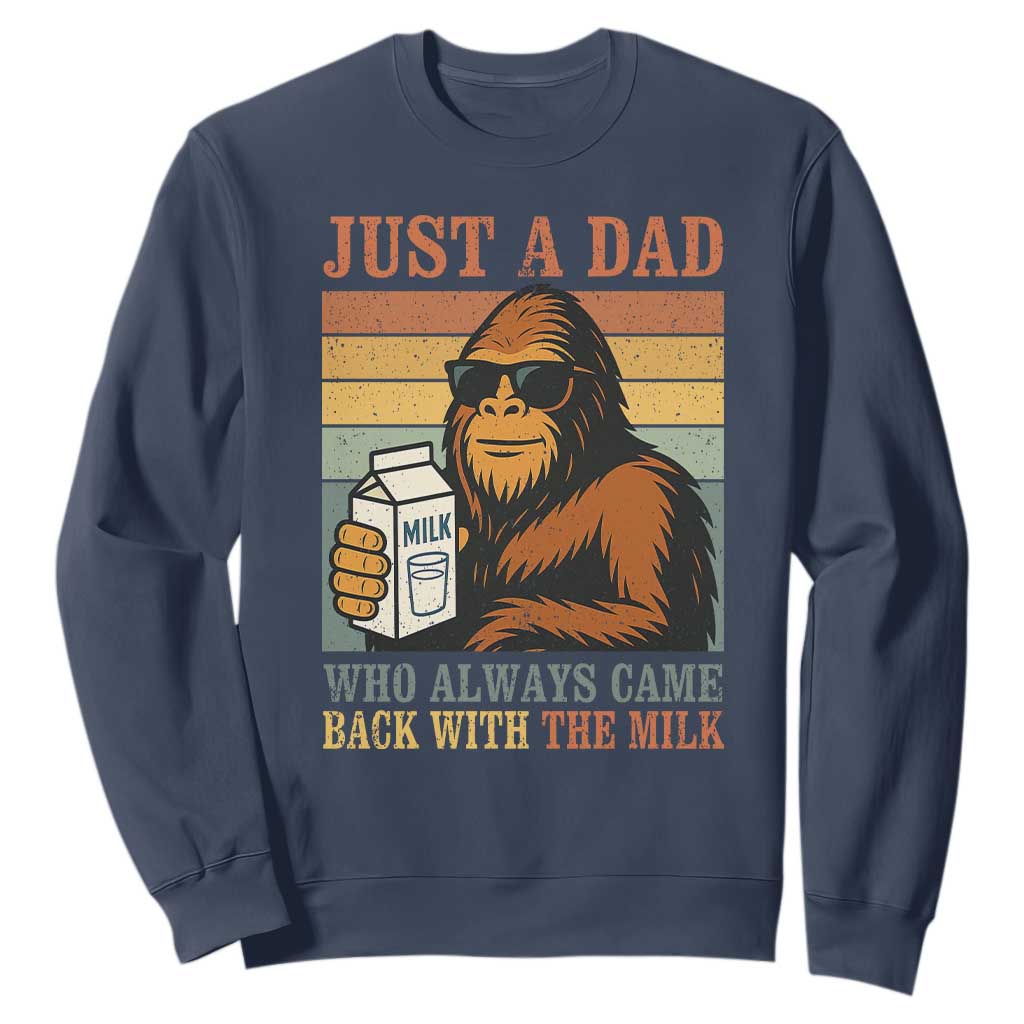 Funny Bigfoot Dad Sweatshirt Just A Dad Who Always Came Back With The Milk Retro Father's Day TS02 Navy Print Your Wear