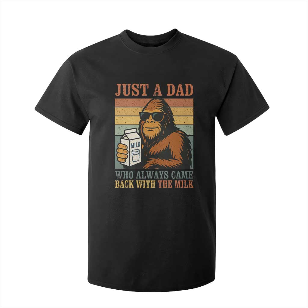 Funny Bigfoot Dad T Shirt For Kid Just A Dad Who Always Came Back With The Milk Retro Father's Day TS02 Black Print Your Wear