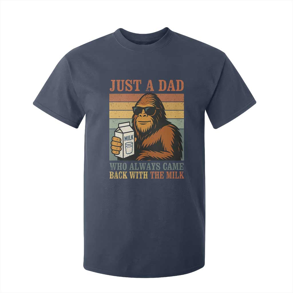Funny Bigfoot Dad T Shirt For Kid Just A Dad Who Always Came Back With The Milk Retro Father's Day TS02 Navy Print Your Wear