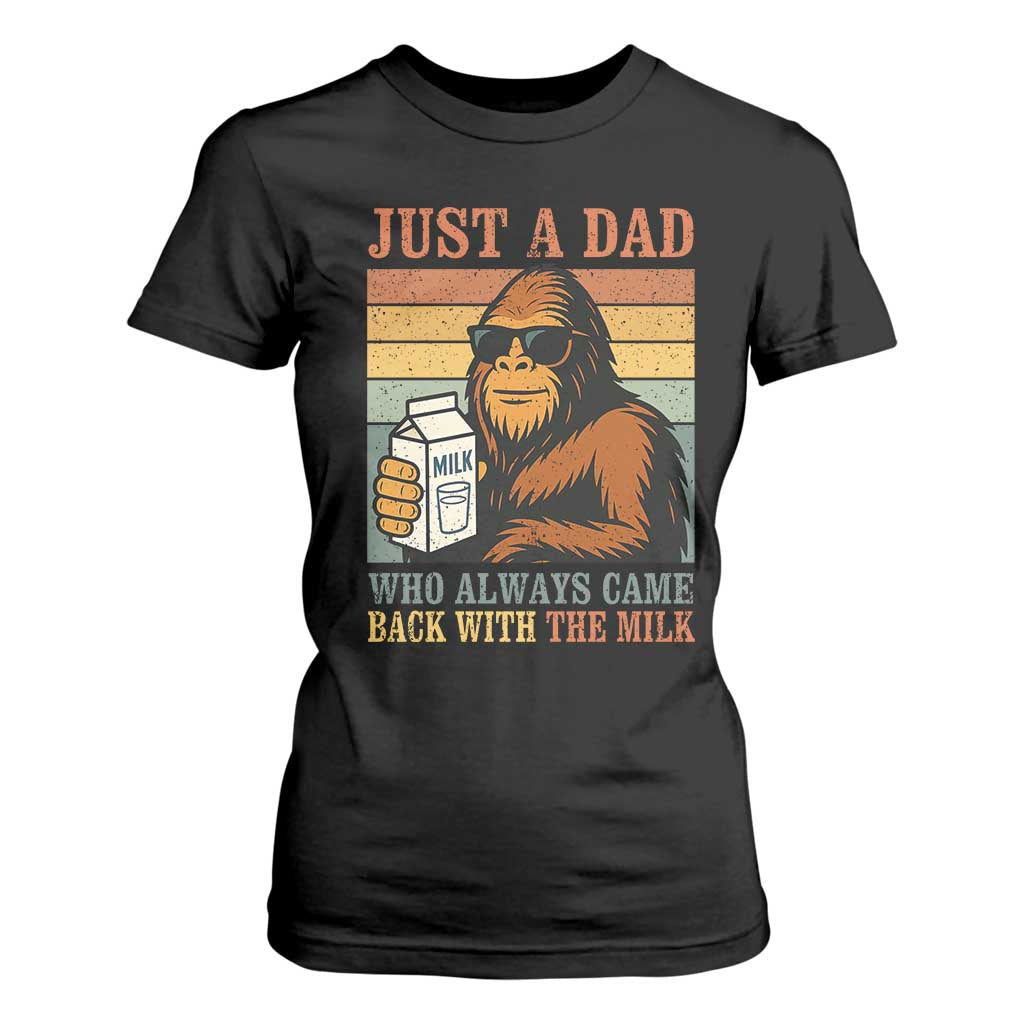 Funny Bigfoot Dad T Shirt For Women Just A Dad Who Always Came Back With The Milk Retro Father's Day TS02 Black Print Your Wear