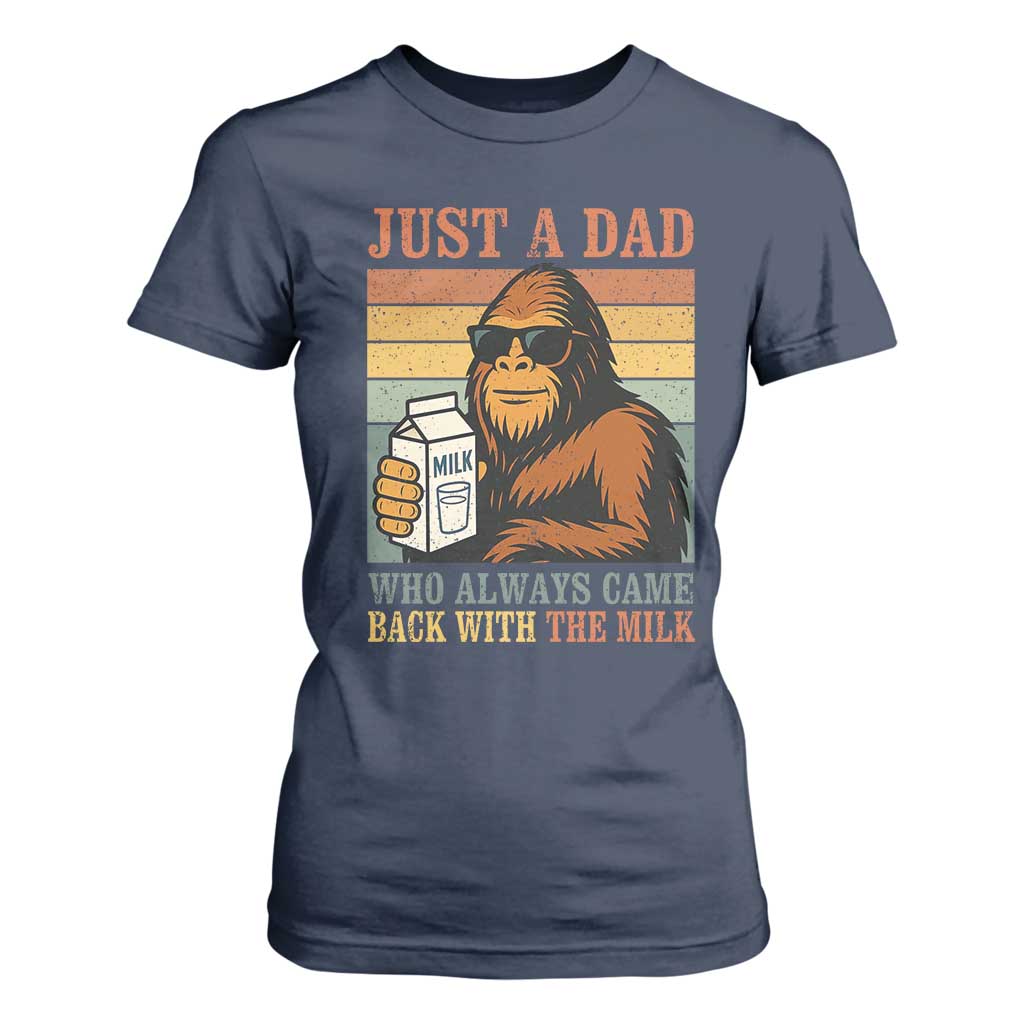 Funny Bigfoot Dad T Shirt For Women Just A Dad Who Always Came Back With The Milk Retro Father's Day TS02 Navy Print Your Wear