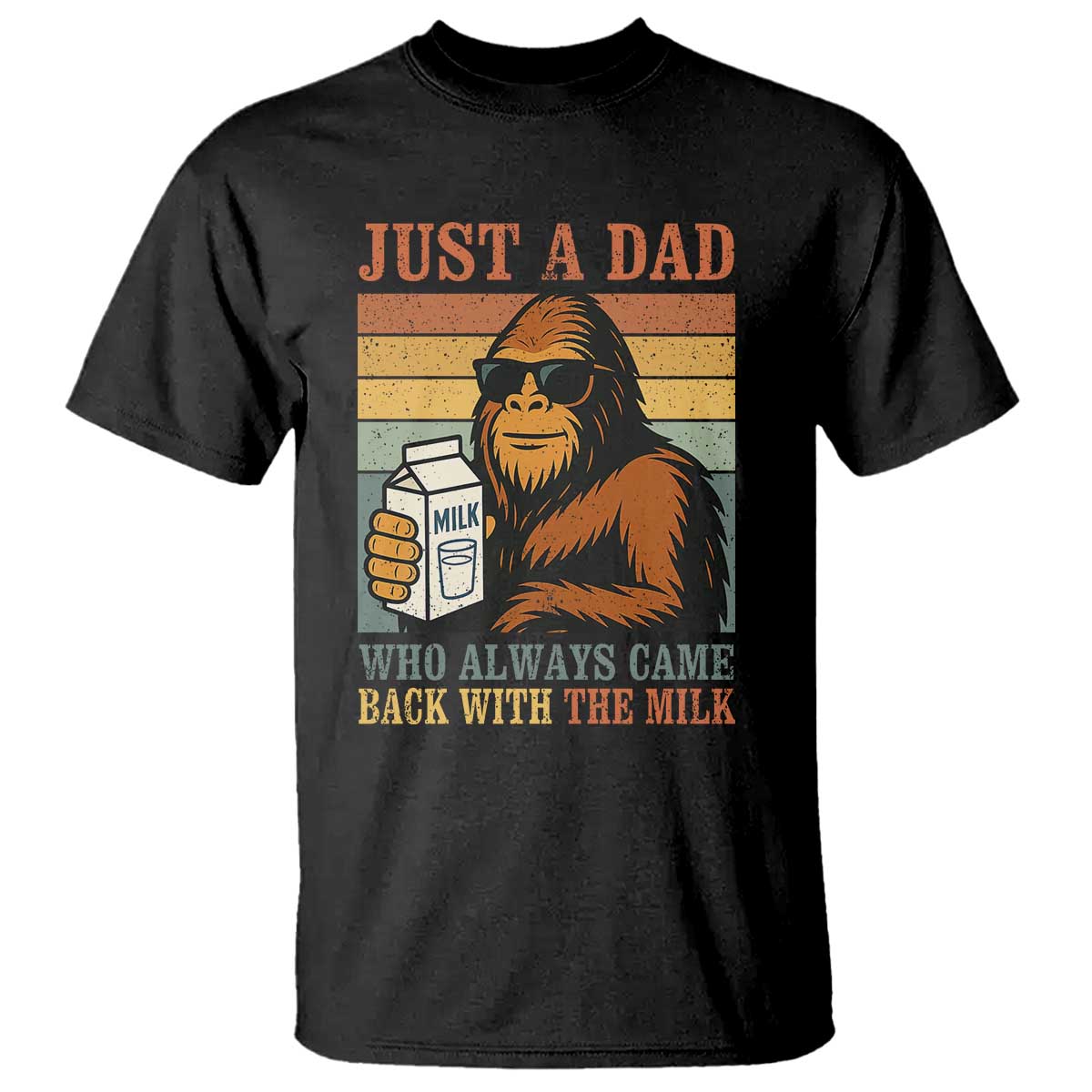 Funny Bigfoot Dad T Shirt Just A Dad Who Always Came Back With The Milk Retro Father's Day TS02 Black Print Your Wear