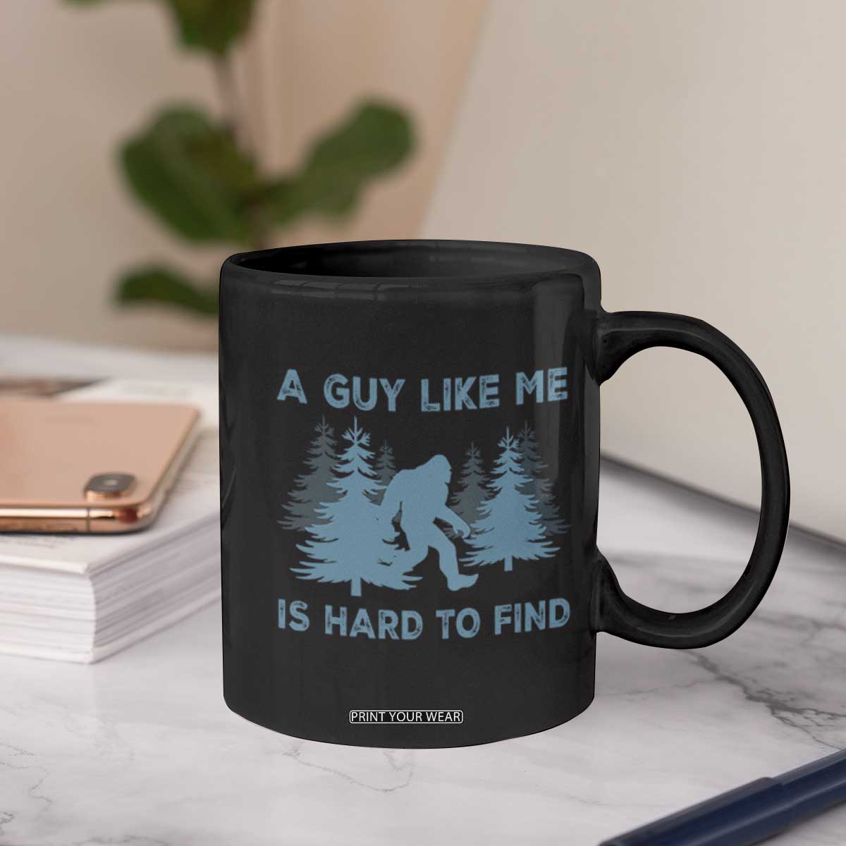 Funny Bigfoot Sasquatch Coffee Mug A Guy Like Me Is Hard To Find Forest Silhouette TS02 Print Your Wear