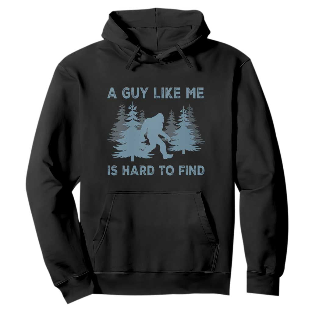 Funny Bigfoot Sasquatch Hoodie A Guy Like Me Is Hard To Find Forest Silhouette TS02 Black Print Your Wear
