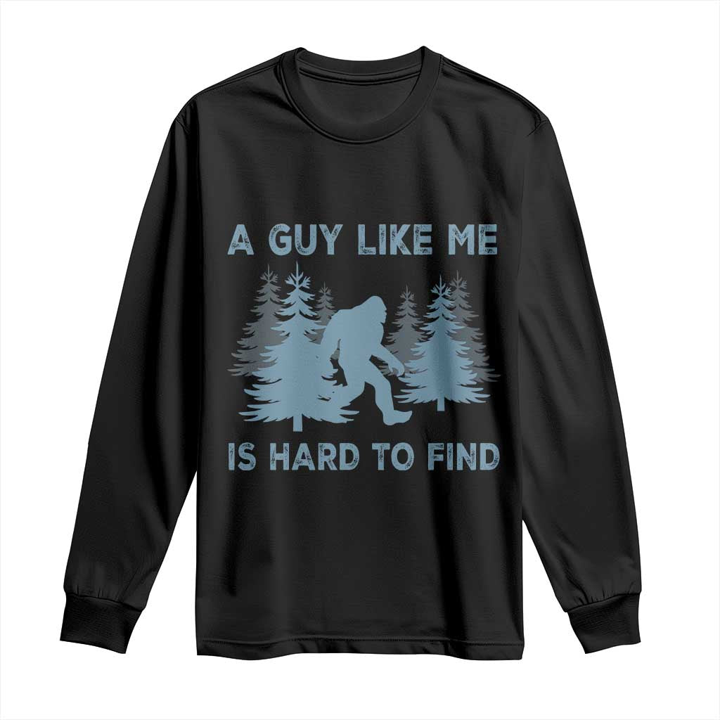 Funny Bigfoot Sasquatch Long Sleeve Shirt A Guy Like Me Is Hard To Find Forest Silhouette TS02 Black Print Your Wear