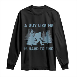 Funny Bigfoot Sasquatch Long Sleeve Shirt A Guy Like Me Is Hard To Find Forest Silhouette TS02 Black Print Your Wear