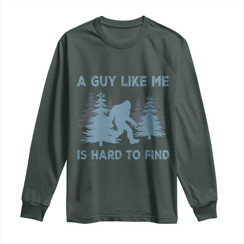 Funny Bigfoot Sasquatch Long Sleeve Shirt A Guy Like Me Is Hard To Find Forest Silhouette TS02 Dark Forest Green Print Your Wear