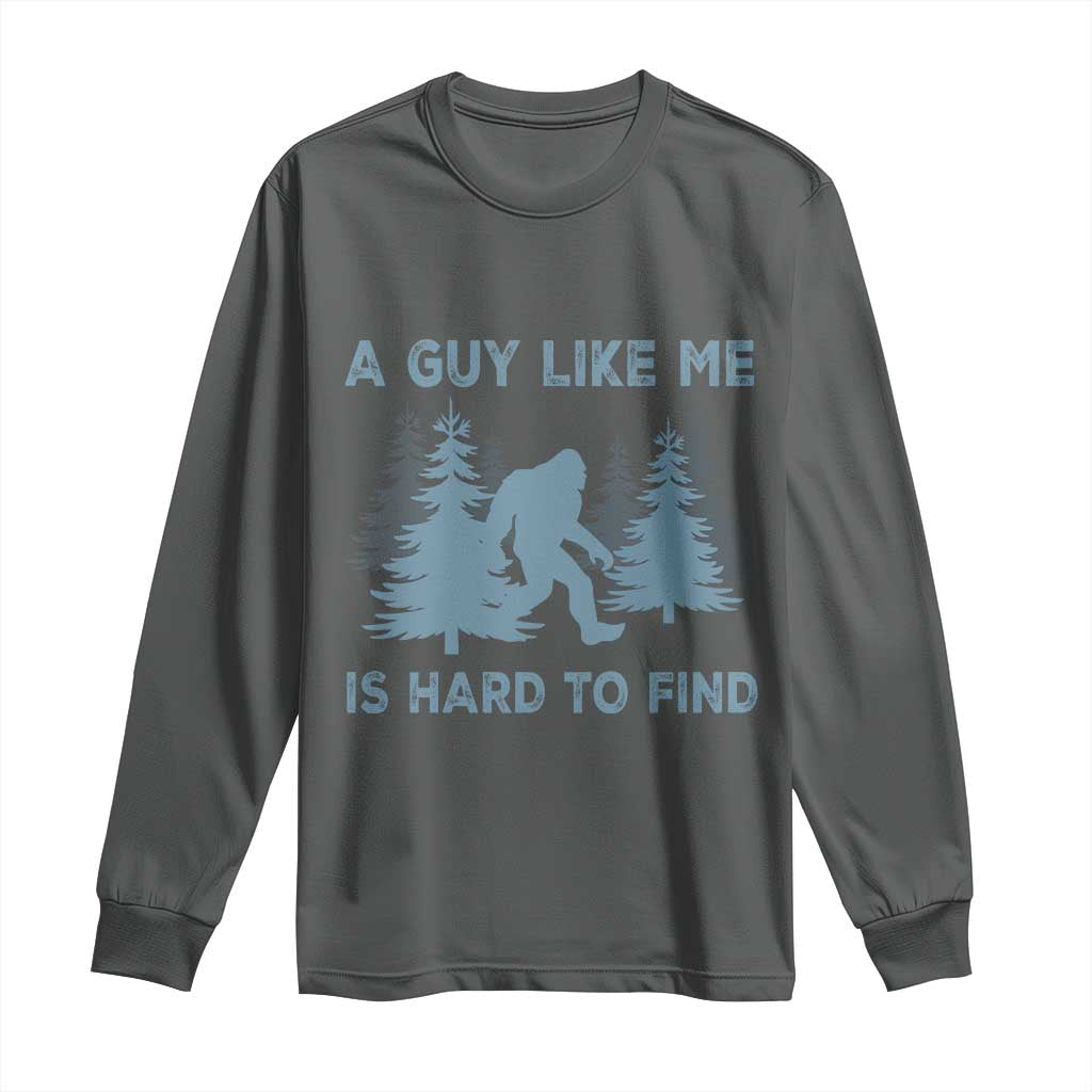 Funny Bigfoot Sasquatch Long Sleeve Shirt A Guy Like Me Is Hard To Find Forest Silhouette TS02 Dark Heather Print Your Wear
