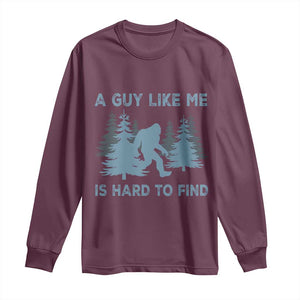 Funny Bigfoot Sasquatch Long Sleeve Shirt A Guy Like Me Is Hard To Find Forest Silhouette TS02 Maroon Print Your Wear