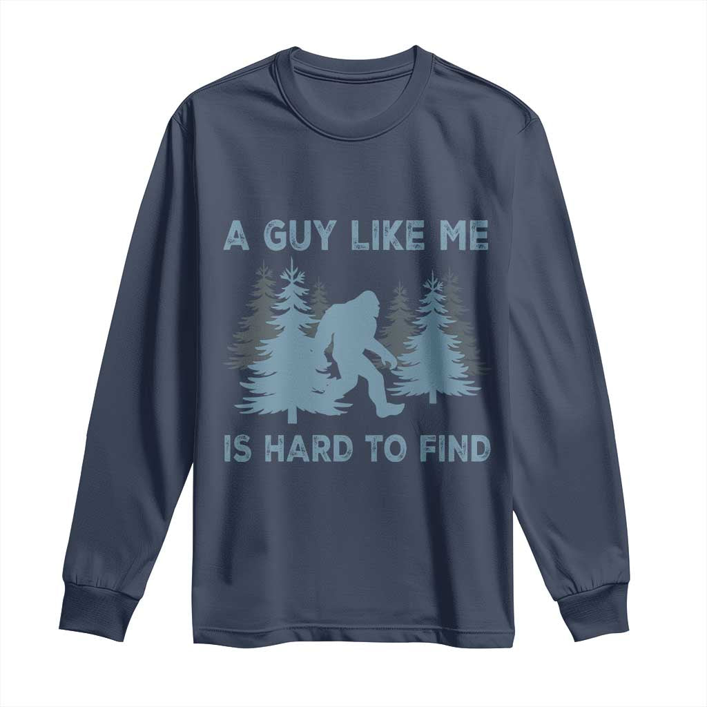 Funny Bigfoot Sasquatch Long Sleeve Shirt A Guy Like Me Is Hard To Find Forest Silhouette TS02 Navy Print Your Wear