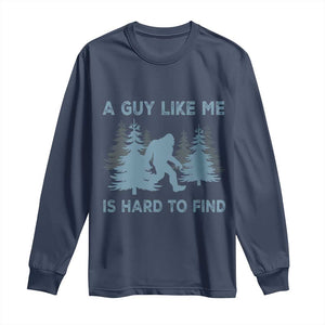 Funny Bigfoot Sasquatch Long Sleeve Shirt A Guy Like Me Is Hard To Find Forest Silhouette TS02 Navy Print Your Wear