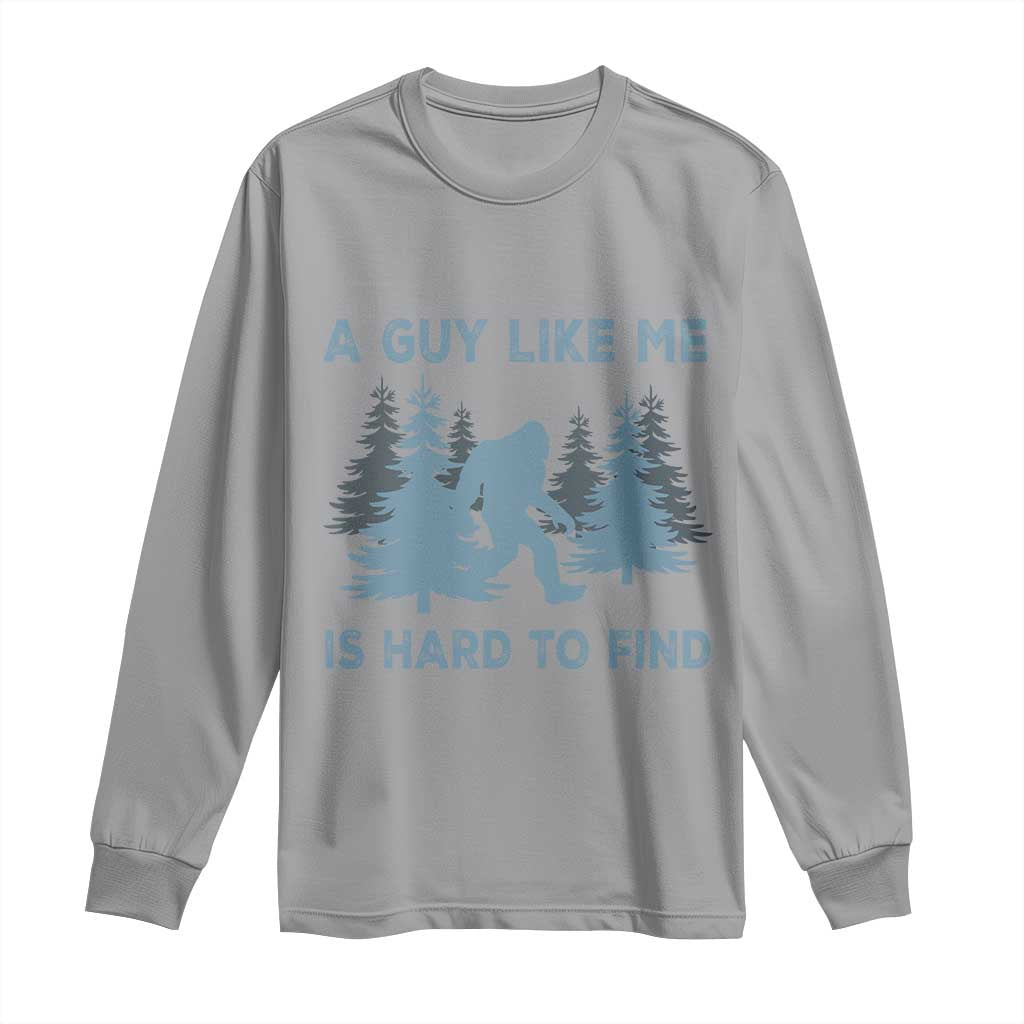 Funny Bigfoot Sasquatch Long Sleeve Shirt A Guy Like Me Is Hard To Find Forest Silhouette TS02 Sport Gray Print Your Wear