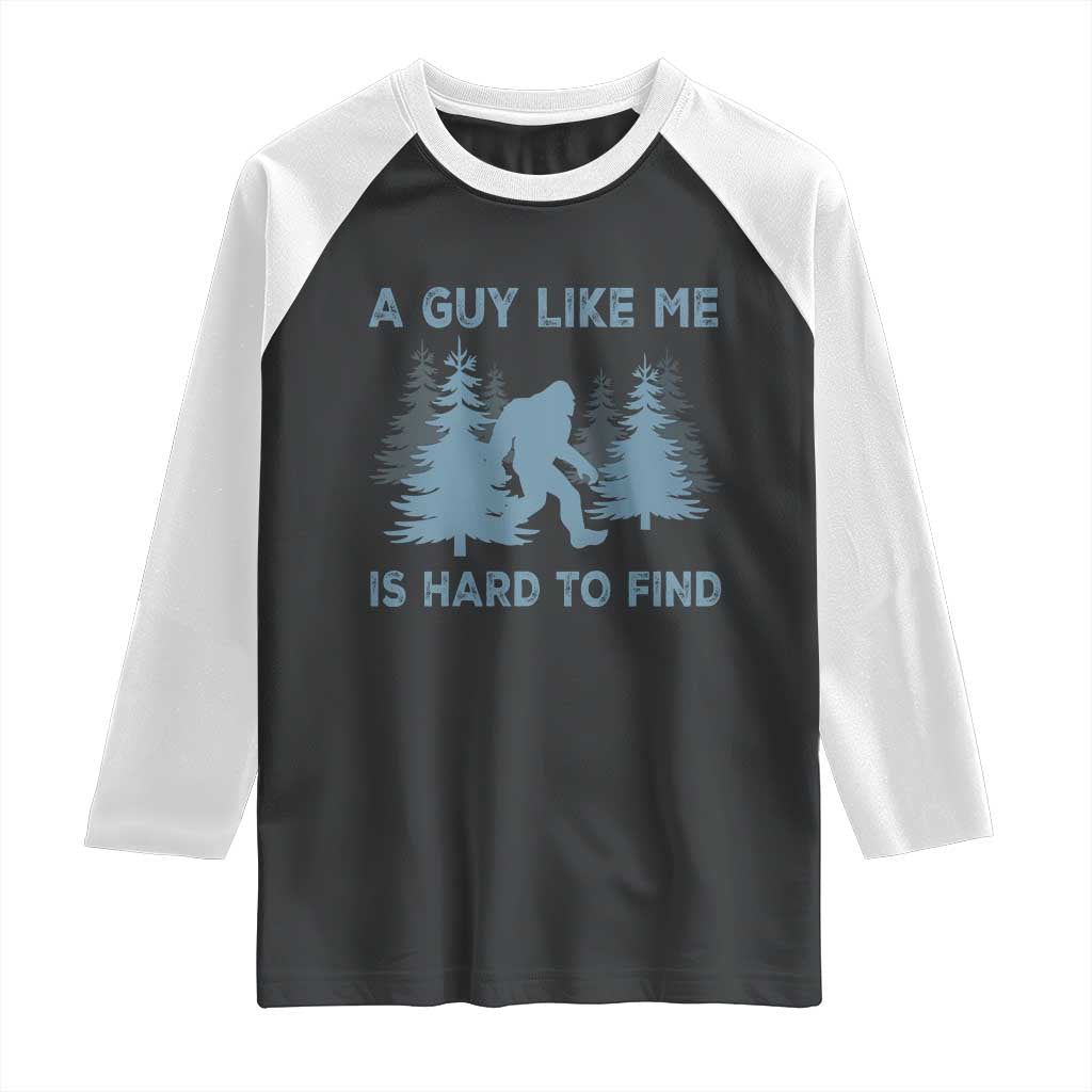 Funny Bigfoot Sasquatch Raglan Shirt A Guy Like Me Is Hard To Find Forest Silhouette TS02 Black White Print Your Wear