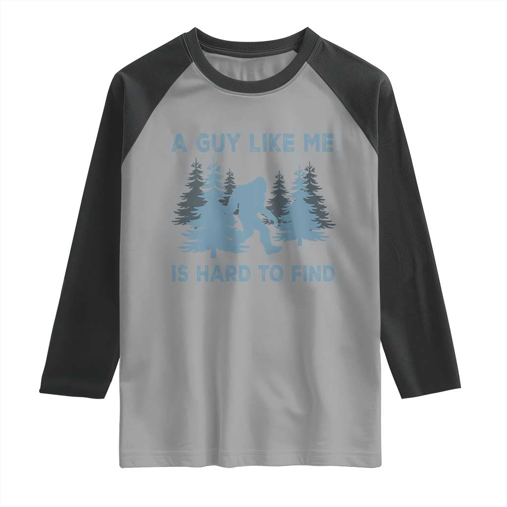 Funny Bigfoot Sasquatch Raglan Shirt A Guy Like Me Is Hard To Find Forest Silhouette TS02 Sport Gray Black Print Your Wear
