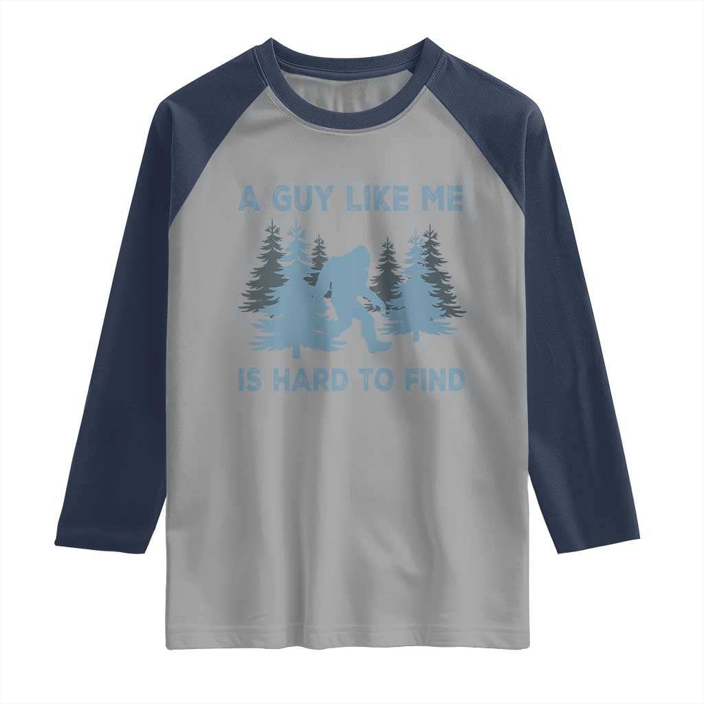 Funny Bigfoot Sasquatch Raglan Shirt A Guy Like Me Is Hard To Find Forest Silhouette TS02 Sport Gray Navy Print Your Wear