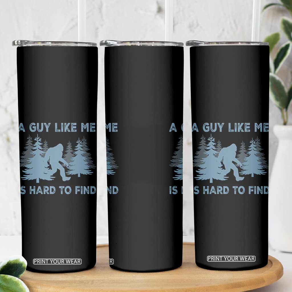 Funny Bigfoot Sasquatch Skinny Tumbler A Guy Like Me Is Hard To Find Forest Silhouette TS02 Print Your Wear