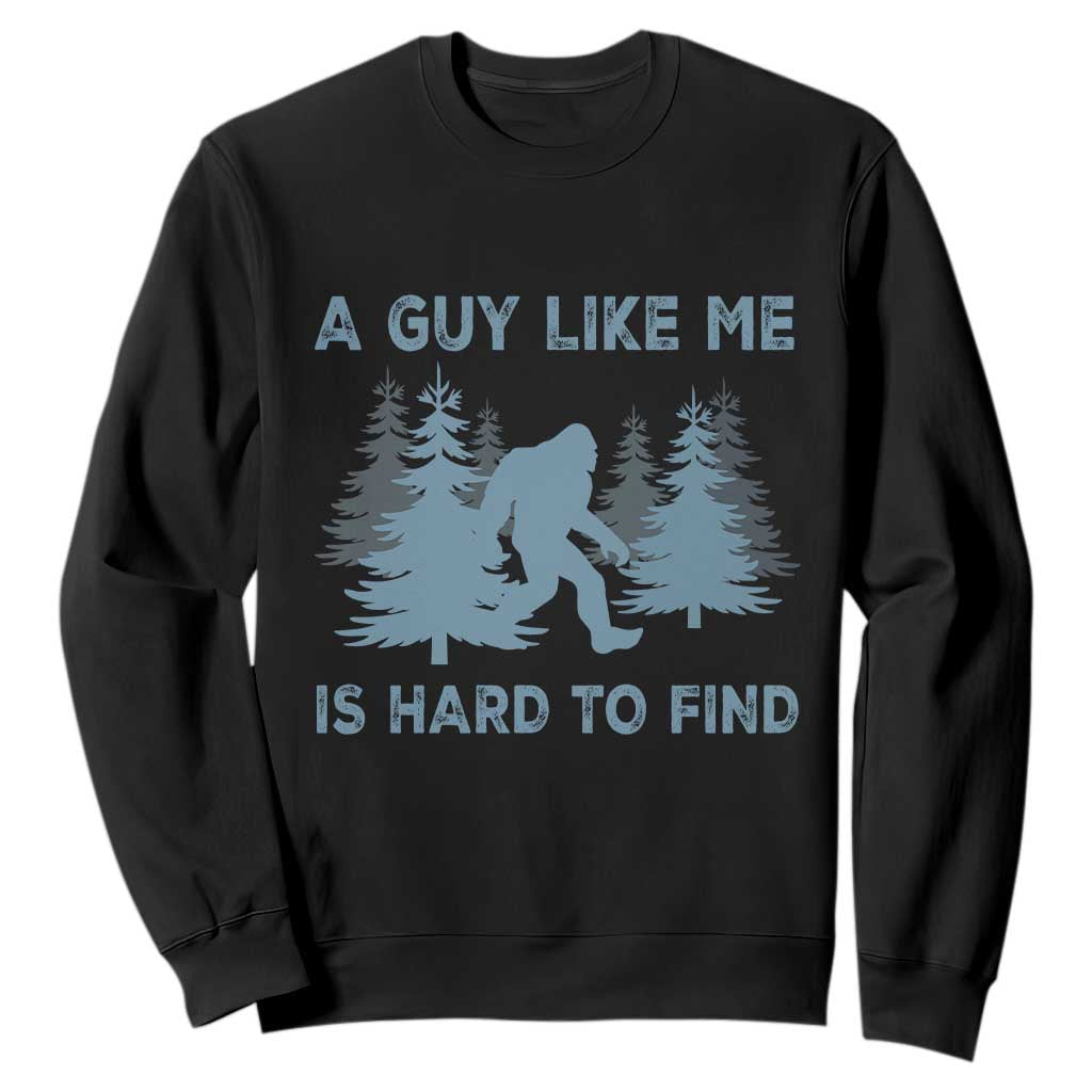 Funny Bigfoot Sasquatch Sweatshirt A Guy Like Me Is Hard To Find Forest Silhouette TS02 Black Print Your Wear