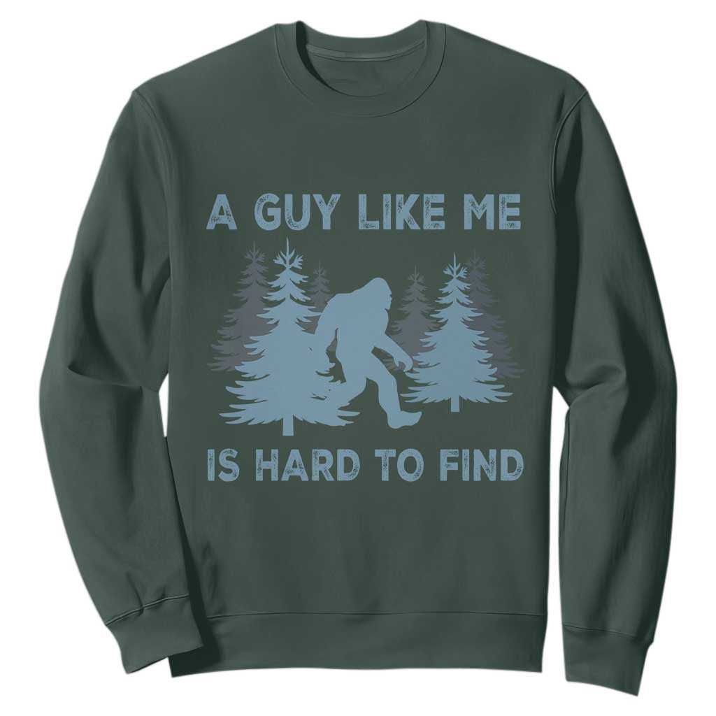 Funny Bigfoot Sasquatch Sweatshirt A Guy Like Me Is Hard To Find Forest Silhouette TS02 Dark Forest Green Print Your Wear